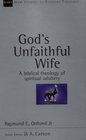 God's Unfaithful Wife A Biblical Theology of Spiritual Adultery