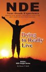 Dying to Really Live: Memories of the Afterlife; A Non-Believer Returns to Life After a Surprising Near Death Experience (NDE Series Book 1)