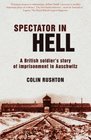 Spectator in Hell A British Soldier's Story of Imprisonment in Auschwitz