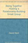 Being Together Hosting a RelationshipBuilding Small Group