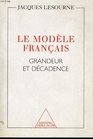 Le modele francais Grandeur et decadence