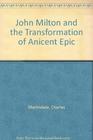 John Milton and the Transformation of Ancient Epic