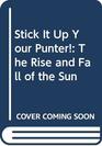 Stick It Up Your Punter The Rise and Fall of the Sun