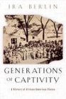 Generations of Captivity  A History of AfricanAmerican Slaves