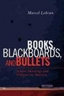 Books Blackboards and Bullets School Shootings and Violence in America