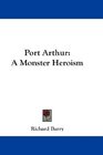 Port Arthur A Monster Heroism