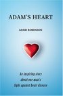 Adam's Heart An inspiring story about one mans fight against heart disease