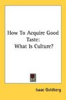 How To Acquire Good Taste What Is Culture