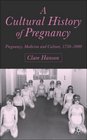A Cultural History of Pregnancy Pregnancy Medicine and Culture 17502000