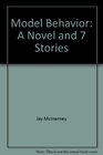 Model Behavior A Novel and 7 Stories