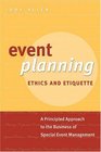 Event Planning Ethics and Etiquette A Principled Approach to the Business of Special Event Management