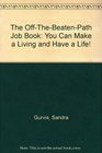 The OffTheBeatenPath Job Book You Can Make a Living and Have a Life