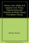 Africa in the 1990s and Beyond US Policy Opportunities and Choices
