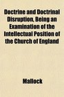 Doctrine and Doctrinal Disruption Being an Examination of the Intellectual Position of the Church of England