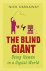 The Blind Giant Being Human in a Digital World