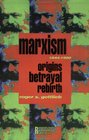 Marxism 18441990 Origins Betrayal Rebirth