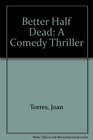 Better Half Dead A Comedy Thriller