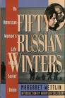 Fifty Russian Winters An American Woman's Life in the Soviet Union