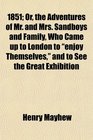 1851 Or the Adventures of Mr and Mrs Sandboys and Family Who Came up to London to enjoy Themselves and to See the Great Exhibition
