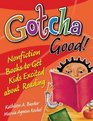Gotcha Good Nonfiction Books to Get Kids Excited About Reading
