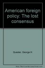 American foreign policy The lost consensus