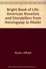 Bright Book of Life American Novelists and Storytellers from Hemingway to Mailer