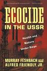 Ecocide in the USSR The Looming Disaster in Soviet Health and Environment