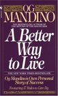 A Better Way to Live: Og Mandino's Own Personal Story of Success