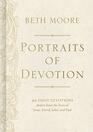 Portraits of Devotion 366 Daily Devotions drawn from the lives of Jesus David John and Paul