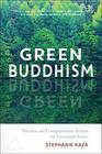 Green Buddhism Practice and Compassionate Action in Uncertain Times