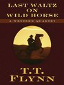 Last Waltz on Wild Horse A Western Quartet