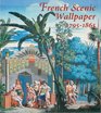 French Scenic Wallpaper 1795-1865