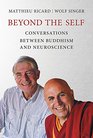 Beyond the Self Conversations between Buddhism and Neuroscience
