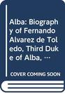 Alba Biography of Fernando Alvarez de Toledo Third Duke of Alba 150782