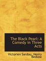 The Black Pearl A Comedy in Three Acts