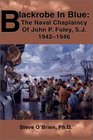 Blackrobe in Blue The Naval Chaplaincy of John P Foley SJ 1942