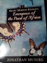 Henry Morton Stanley Emergence of the Pearl of Africa