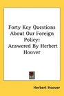 Forty Key Questions About Our Foreign Policy Answered By Herbert Hoover
