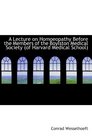 A Lecture on Homoeopathy Before the Members of the Boylston Medical Society of Harvard Medical Scho