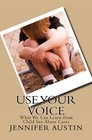 Use Your Voice What We Can Learn from Child Sex Abuse Cases Real stories from those who have been abused and how they are able to move on