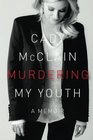 Murdering My Youth: A Memoir