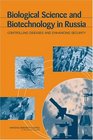 Biological Science and Biotechnology in Russia Controlling Diseases and Enhancing Security
