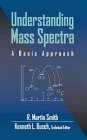 Understanding Mass Spectra A Basic Approach