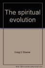 The spiritual evolution A book on reincarnation and evolution