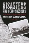Disasters and Heroic Rescues of North Carolina True Stories of Tragedy and Survival
