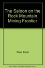 The Saloon on the Rocky Mountain Mining Frontier