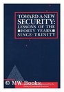 Toward a New Security Lessons of Forty Years Since Trinity