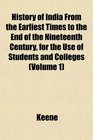 History of India From the Earliest Times to the End of the Nineteenth Century for the Use of Students and Colleges