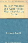 Nuclear Weapons and World Politics Alternatives for the Future