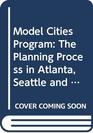 The Model Cities Program the Planning Process in Atlanta Seattle and Dayton